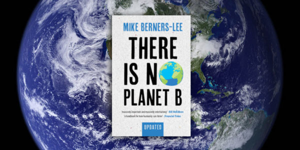 Mike Berners-Lee, There Is No Planet B, Cambridge University Press, 2021