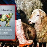 Gary L. Francione: Why Veganism Matters. The Moral Value of Animals. Columbia University Press 2021