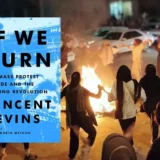 Vincent Bevins, If We Burn: The Mass Protest Decade and the Missing Revolution, PublicAffairs (October 3, 2023)